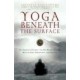 Yoga Beneath the Surface: An American Student and His Indian Teacher Discuss Yoga Philosophy and Practice 01 Edition (Paperback) by Srivatsa Ramaswami, David Hurwitz